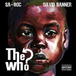 SA-ROC FEATURING DAVID BANNER- THE WHO?