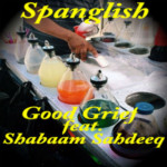 Good Grief – Spanglish f. Shabaam Sahdeeq