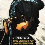 J Period presents….”The Legacy of James brown”