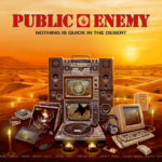 Public Enemy- Nothing is Quick in the Desert…….